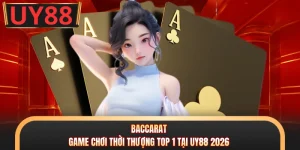 Baccarat - Game Chơi Thời Thượng Top 1 Tại UY88 2026