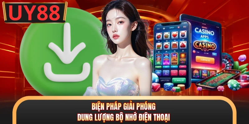Tải App UY88 - Hướng Dẫn Các Bước Cài Đặt Ứng Dụng An Toàn 2 Biện pháp giải phóng dung lượng bộ nhớ điện thoại