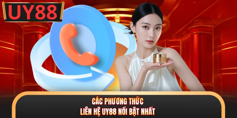 Liên Hệ UY88 - 4 Phương Thức Kết Nối Nhanh Chóng, Uy Tín 1 Các phương thức liên hệ UY88 nổi bật nhất