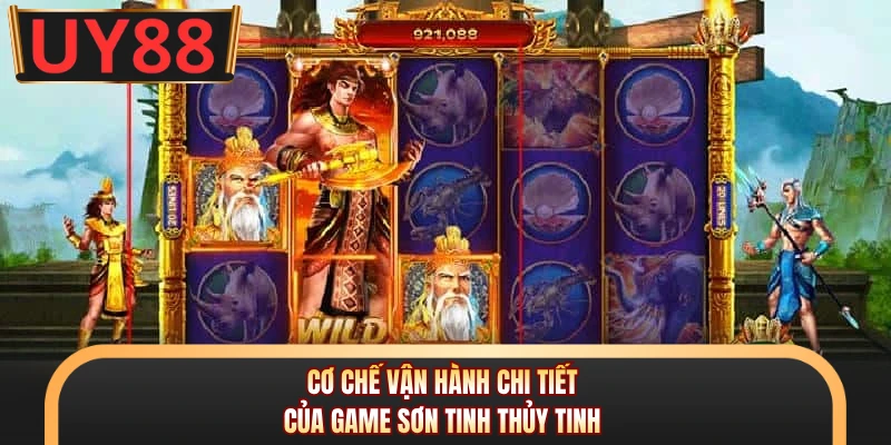 Cơ chế vận hành chi tiết của game Sơn Tinh Thủy Tinh 