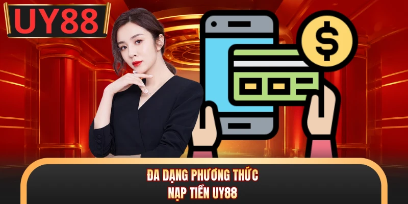 Đa dạng phương thức nạp tiền UY88 