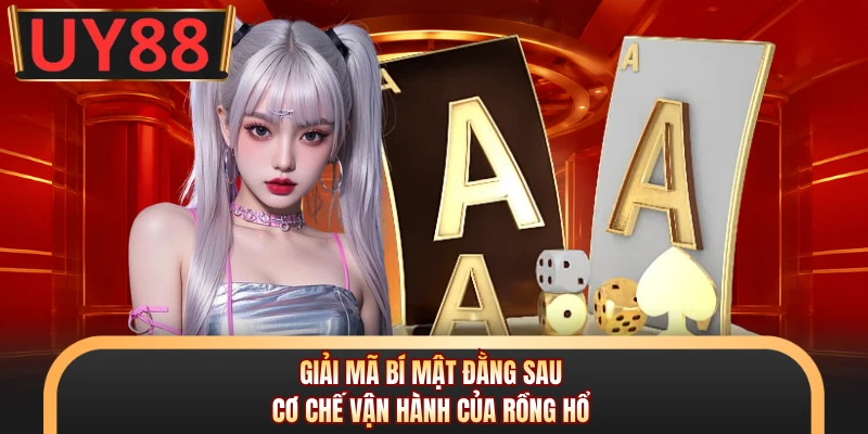 Rồng Hổ UY88 - Game Cá Cược Siêu Tốc, Tỷ Lệ Thưởng Lớn 6 Giải mã bí mật đằng sau cơ chế vận hành của Rồng Hổ
