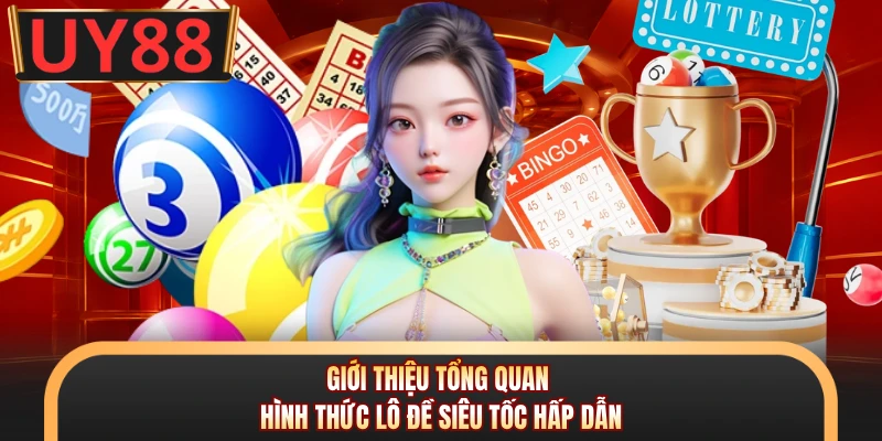 Lô Đề Siêu Tốc - Bí Thuật Chốt Số Siêu Chuẩn Cho Cược Thủ 5 Giới thiệu tổng quan hình thức lô đề siêu tốc hấp dẫn
