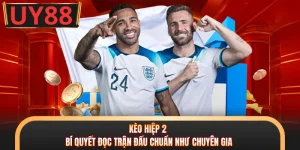 Kèo Hiệp 2 - Bí Quyết Đọc Trận Đấu Chuẩn Như Chuyên Gia
