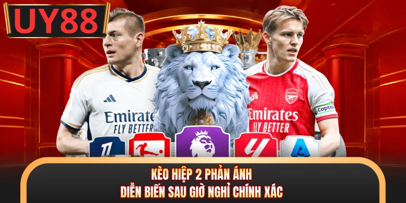 Kèo Hiệp 2 - Bí Quyết Đọc Trận Đấu Chuẩn Như Chuyên Gia 5 Kèo hiệp 2 phản ánh diễn biến sau giờ nghỉ chính xác