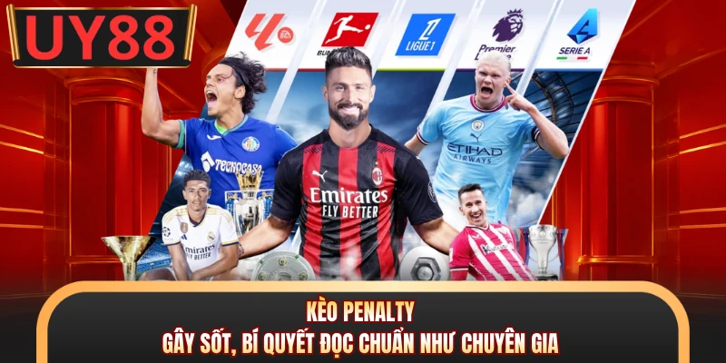 Kèo Penalty - Gây Sốt, Bí Quyết Đọc Chuẩn Như Chuyên Gia 4 Kèo Penalty - Gây Sốt, Bí Quyết Đọc Chuẩn Như Chuyên Gia