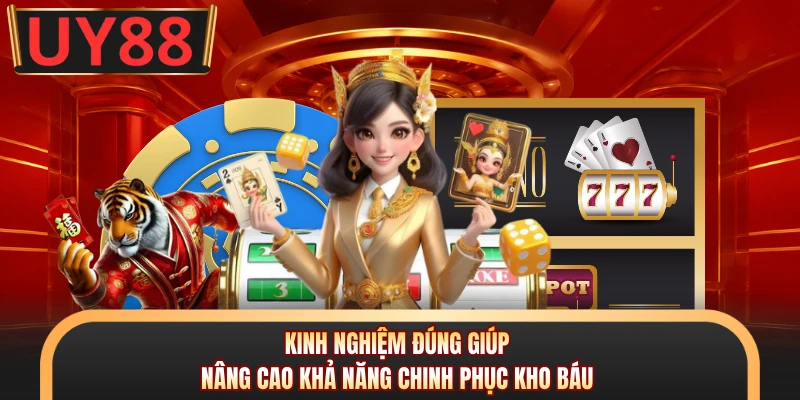 Kinh nghiệm đúng giúp nâng cao khả năng chinh phục kho báu