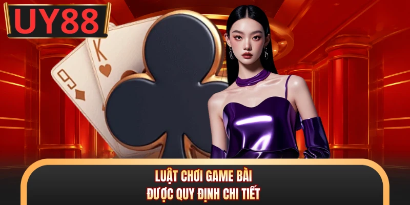 Baccarat - Game Chơi Thời Thượng Top 1 Tại UY88 2026 6 Luật chơi game bài được quy định chi tiết