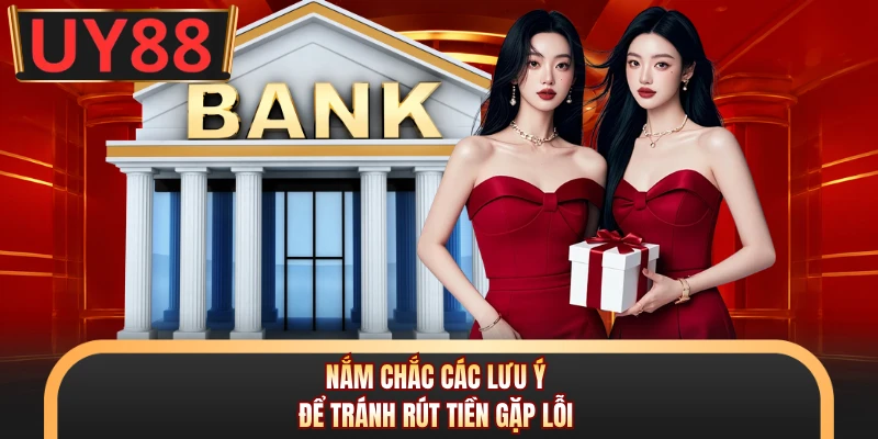 Rút Tiền UY88 - Bí Quyết Nhận Thưởng Siêu Tốc Cho Cược Thủ 3 Nắm chắc các lưu ý để tránh rút tiền gặp lỗi