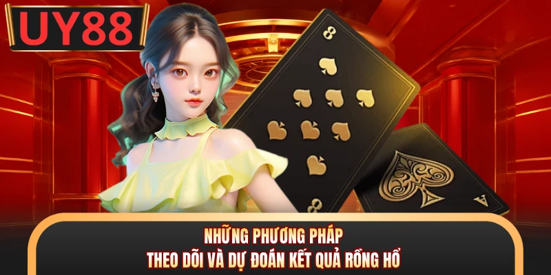 Rồng Hổ UY88 - Game Cá Cược Siêu Tốc, Tỷ Lệ Thưởng Lớn 7 Những phương pháp theo dõi và dự đoán kết quả Rồng Hổ