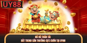 Nổ Hũ Thần Tài - Bắt Trend Săn Thưởng Cực Cuốn Tại UY88