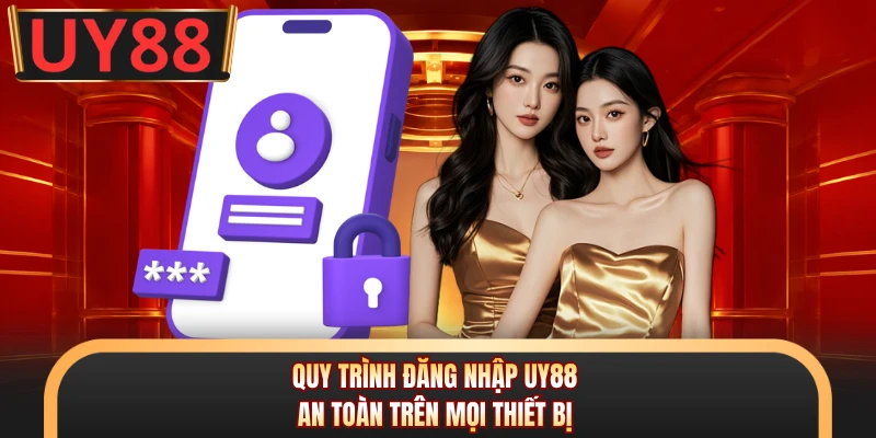 Quy trình đăng nhập UY88 an toàn trên mọi thiết bị