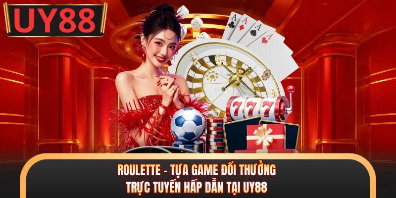 Roulette - Tựa Game Đổi Thưởng Trực Tuyến Hấp Dẫn Tại UY88 4 Roulette - Tựa Game Đổi Thưởng Trực Tuyến Hấp Dẫn Tại UY88